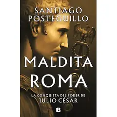 EDICIONES B - Libro Maldita Roma - Posteguillo, Santiag