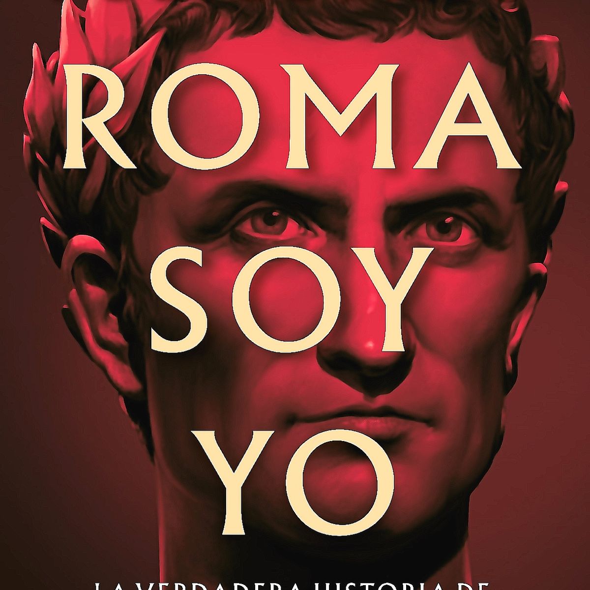 EDICIONES B - Libro Roma Soy Yo - Posteguillo, Santiag