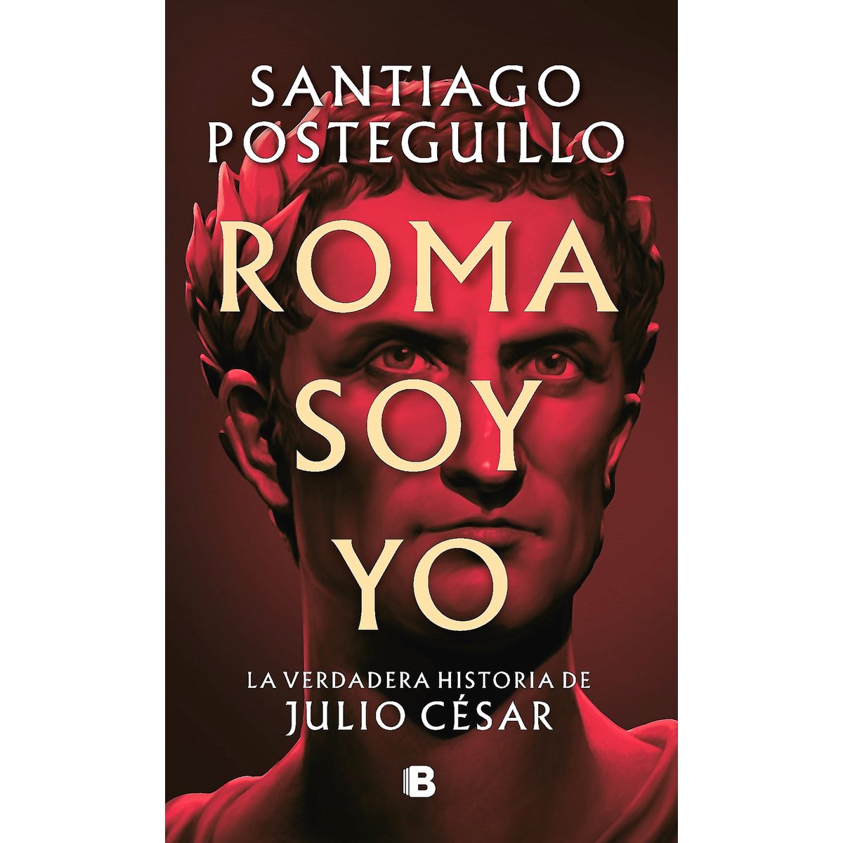EDICIONES B - Libro Roma Soy Yo - Posteguillo, Santiag