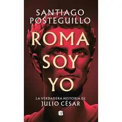 EDICIONES B - Libro Roma Soy Yo - Posteguillo, Santiag