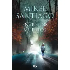 EDICIONES B - Libro Entre Los Muertos (Trilogía De Illumbe 3) - Santiago
