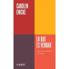DEBATE - Libro Lo Que Es Verdad - Emcke, Carolin