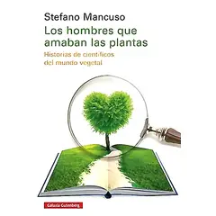 GALAXIA GUTENBERG - Libro Los Hombres Que Amaban Las Plantas - Mancuso, Stefano