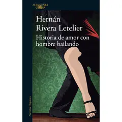 ALFAGUARA - Libro Historia De Amor Con Hombre Bailando - Rivera Letelier