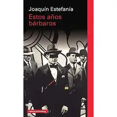 GALAXIA GUTENBERG - Libro Estos Años Bárbaros - Estefania, Joaquin