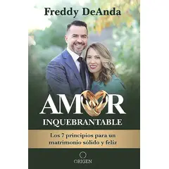 ORIGEN - Libro Amor Inquebrantable: 7 Principios - Deanda, Freddy