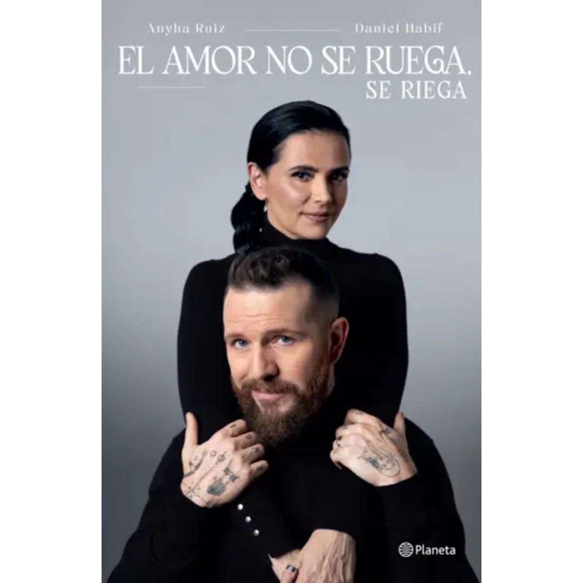 PLANETA - Libro El amor no se ruega, se riega - A. Ruiz y D. Habif