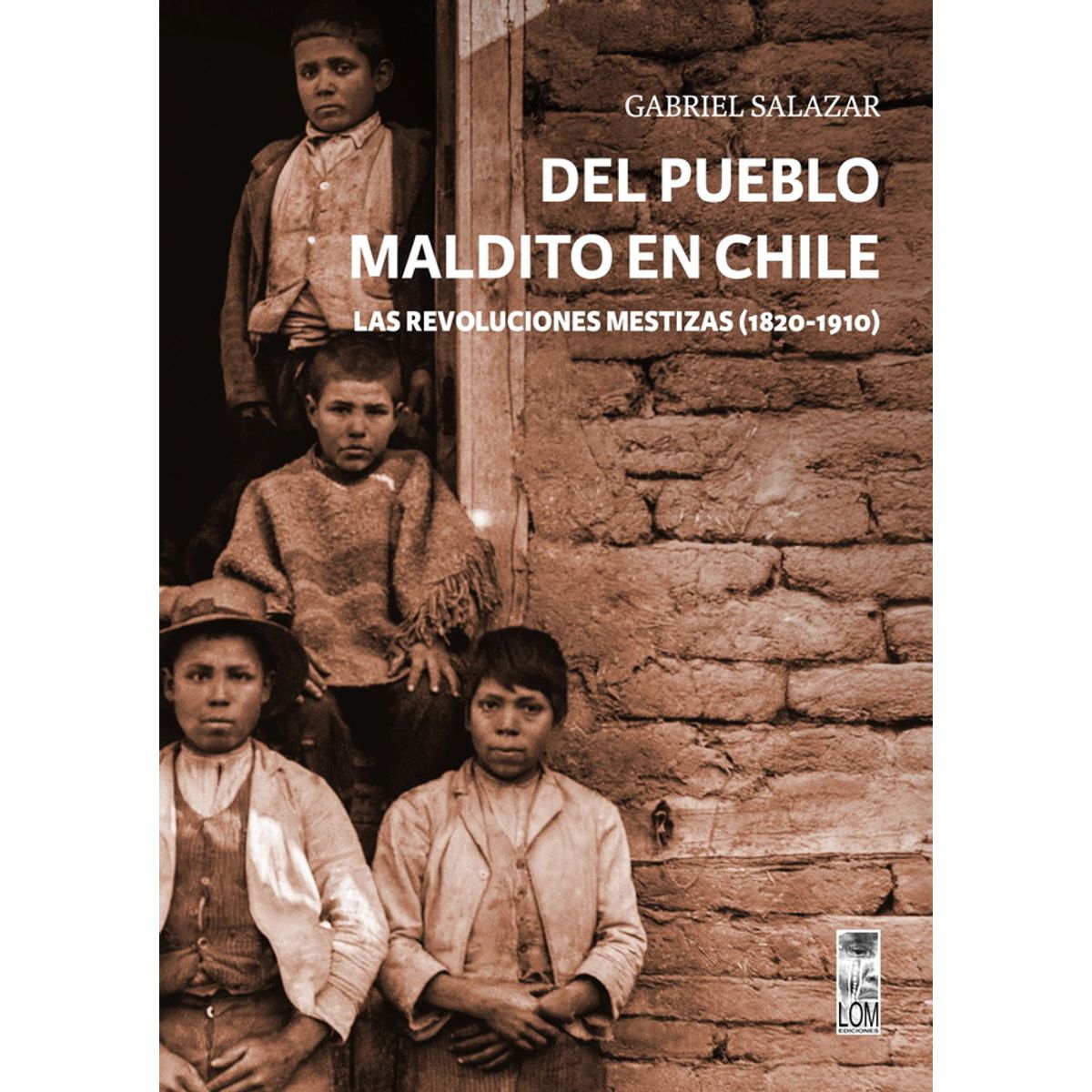 ANTARTICA LIBROS - Del Pueblo Maldito En Chile Las Revoluciones Mestizas 1820-1910