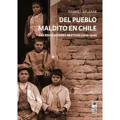 ANTARTICA LIBROS - Del Pueblo Maldito En Chile Las Revoluciones Mestizas 1820-1910