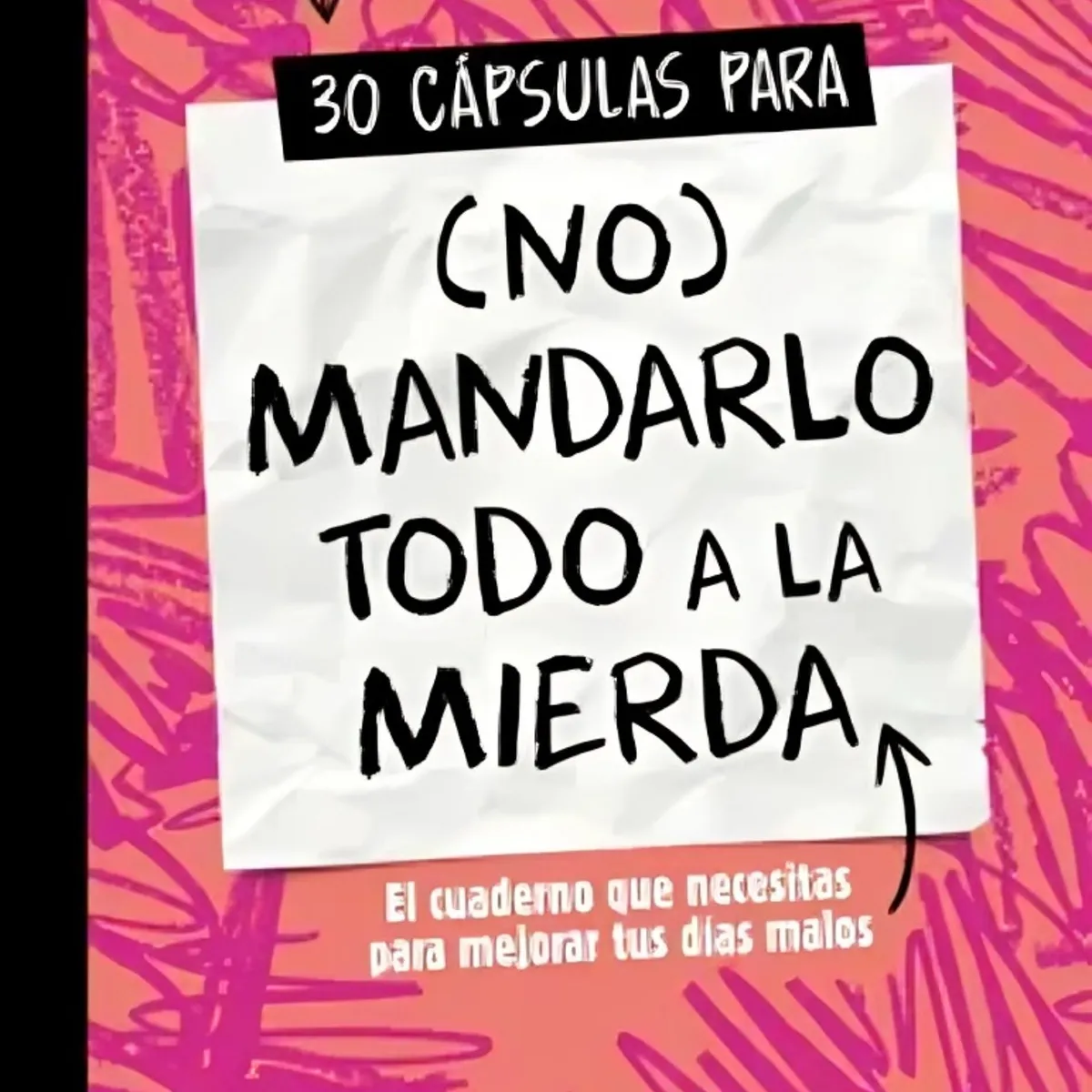 TOP10BOOKS - LIBRO 30 Cápsulas Para (no) Mandarlo Todo A La M i e r d a