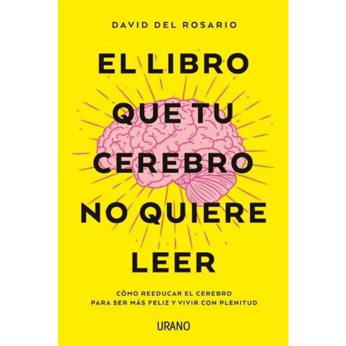 EDICIONES URANO - El Libro Que Tu Cerebro No Quiere Leer - David Del Rosario