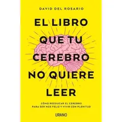 EDICIONES URANO - El Libro Que Tu Cerebro No Quiere Leer - David Del Rosario