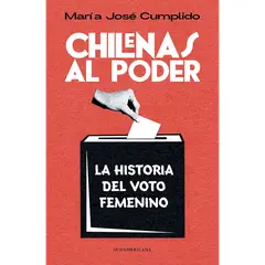 EDITORIAL SUDAMERICANA - Chilenas al poder. Historia del voto femenino
