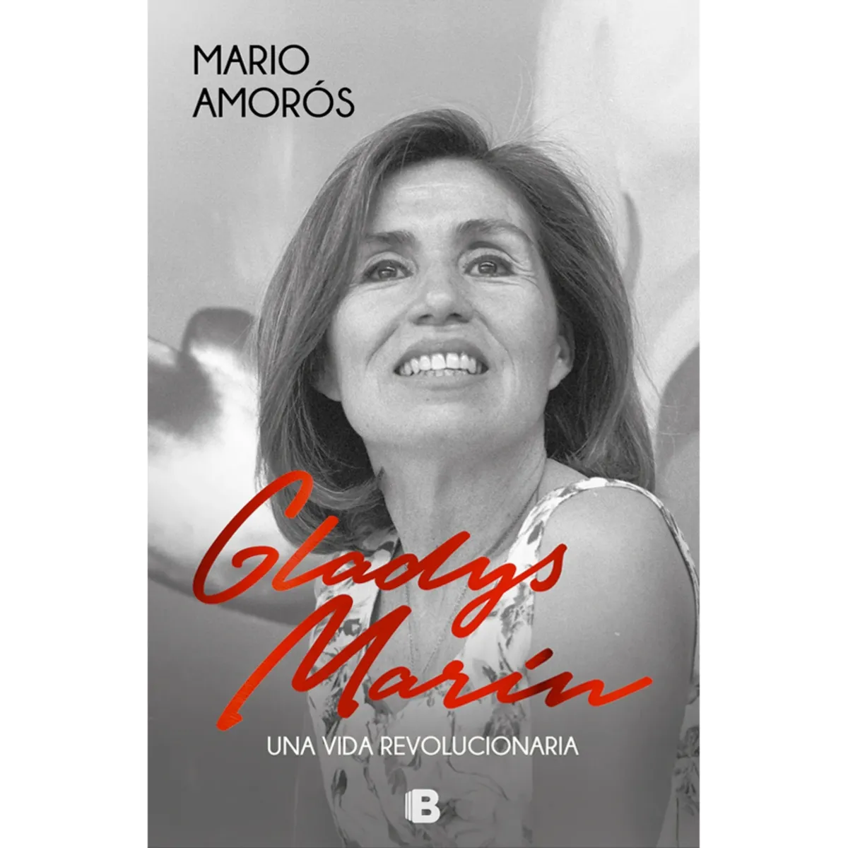 EDICIONES B - Gladys Marín. Una vida revolucionaría