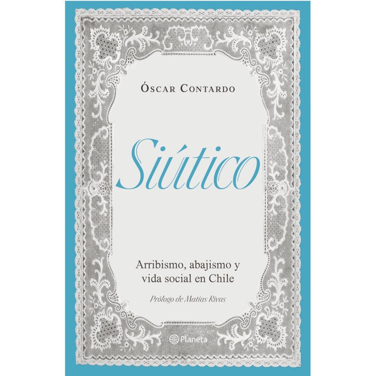 PLANETA - Siútico. Arribismo, abajismo y vida social en Chile