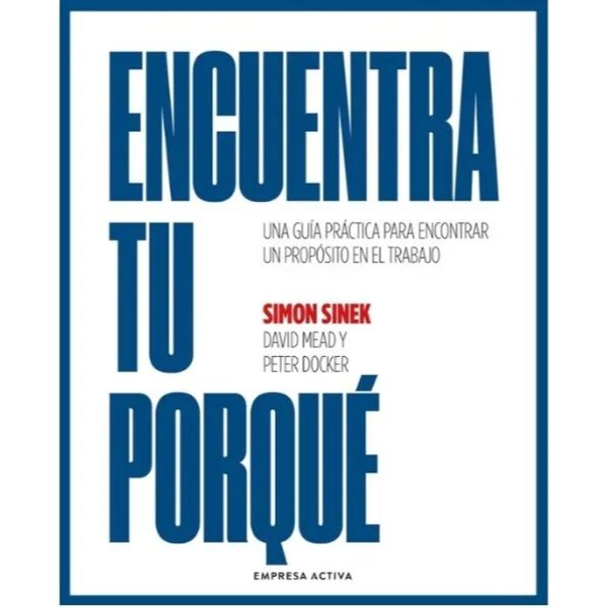 EMPRESA ACTIVA - Encuentra Tu Por Qué Simon Sinek Editorial Empresa Activa