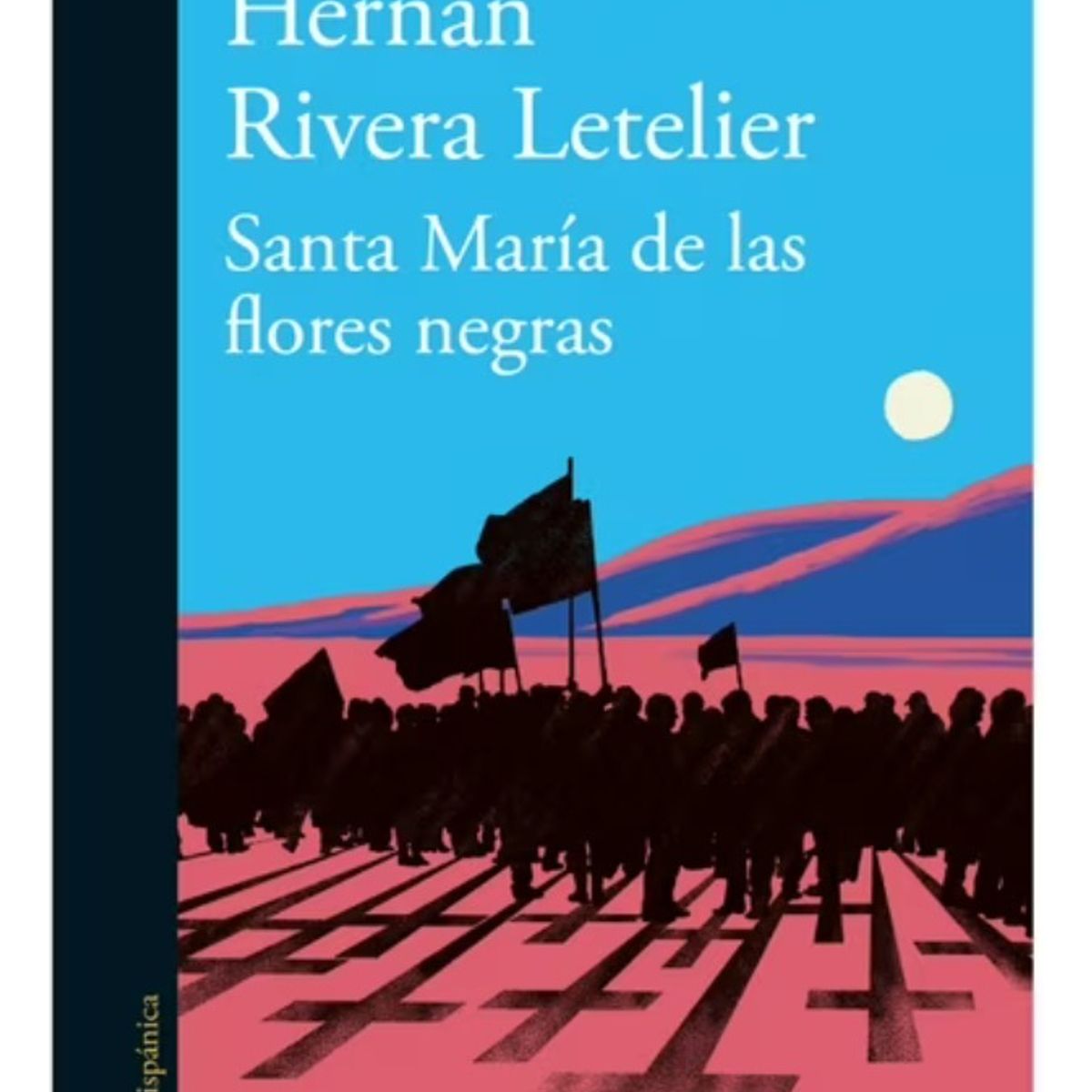ALFAGUARA - SANTA MARÍA DE LAS FLORES NEGRAS - HERNÁN RIVERA LETELIER
