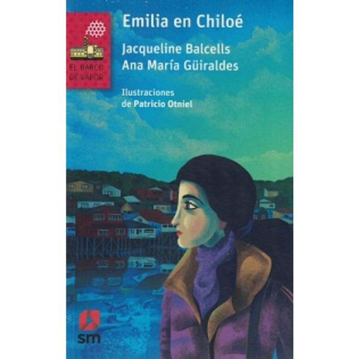 SM EDICIONES - Emilia En Chiloe Balcells y Guiraldes Barco de Vapor SM Ediciones