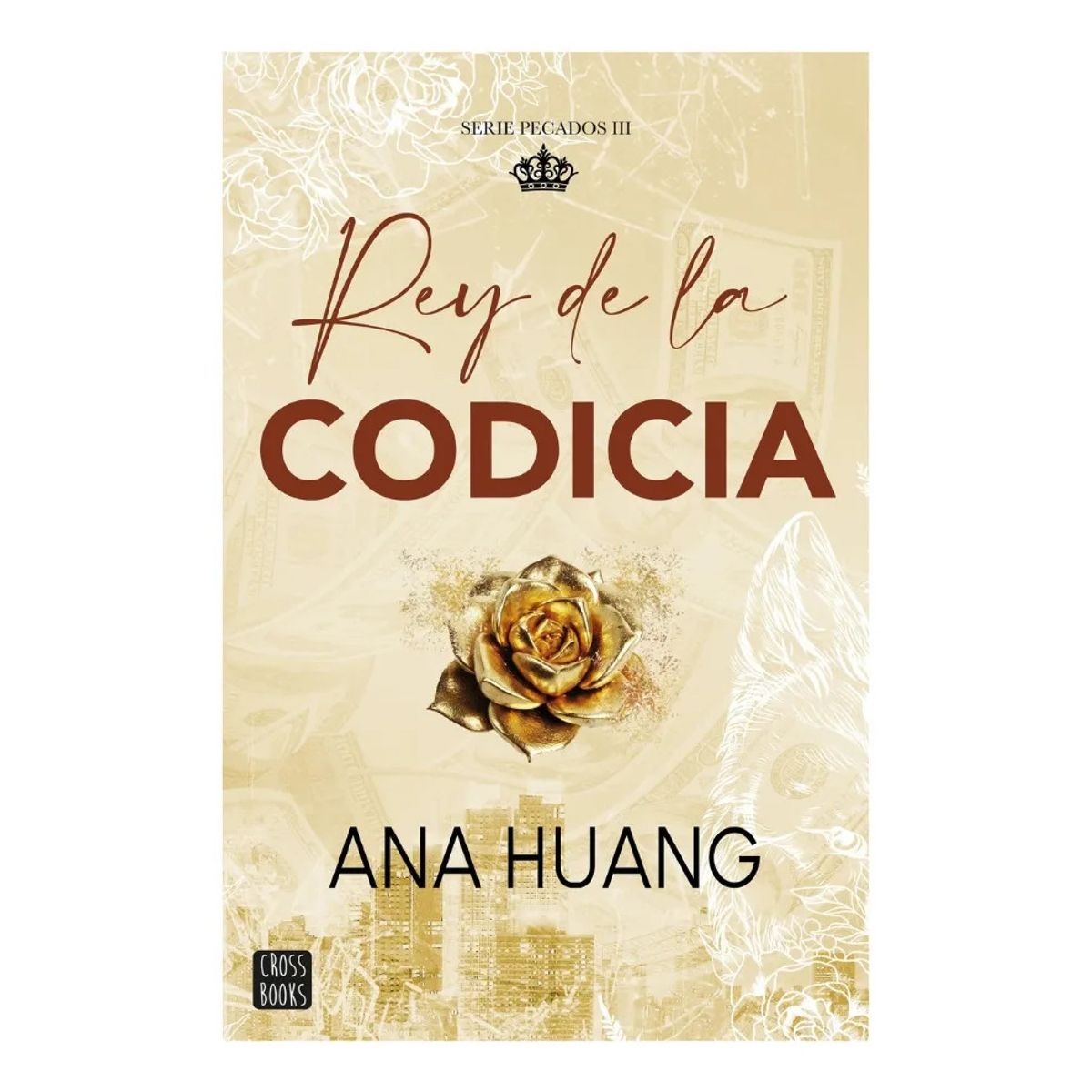 CROSS BOOKS - REY DE LA CODICIA - ANA HUANG