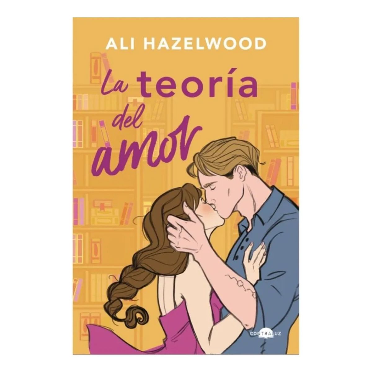 CONTRALUZ - LA TEORÍA DEL AMOR - ALI HAZELWOOD