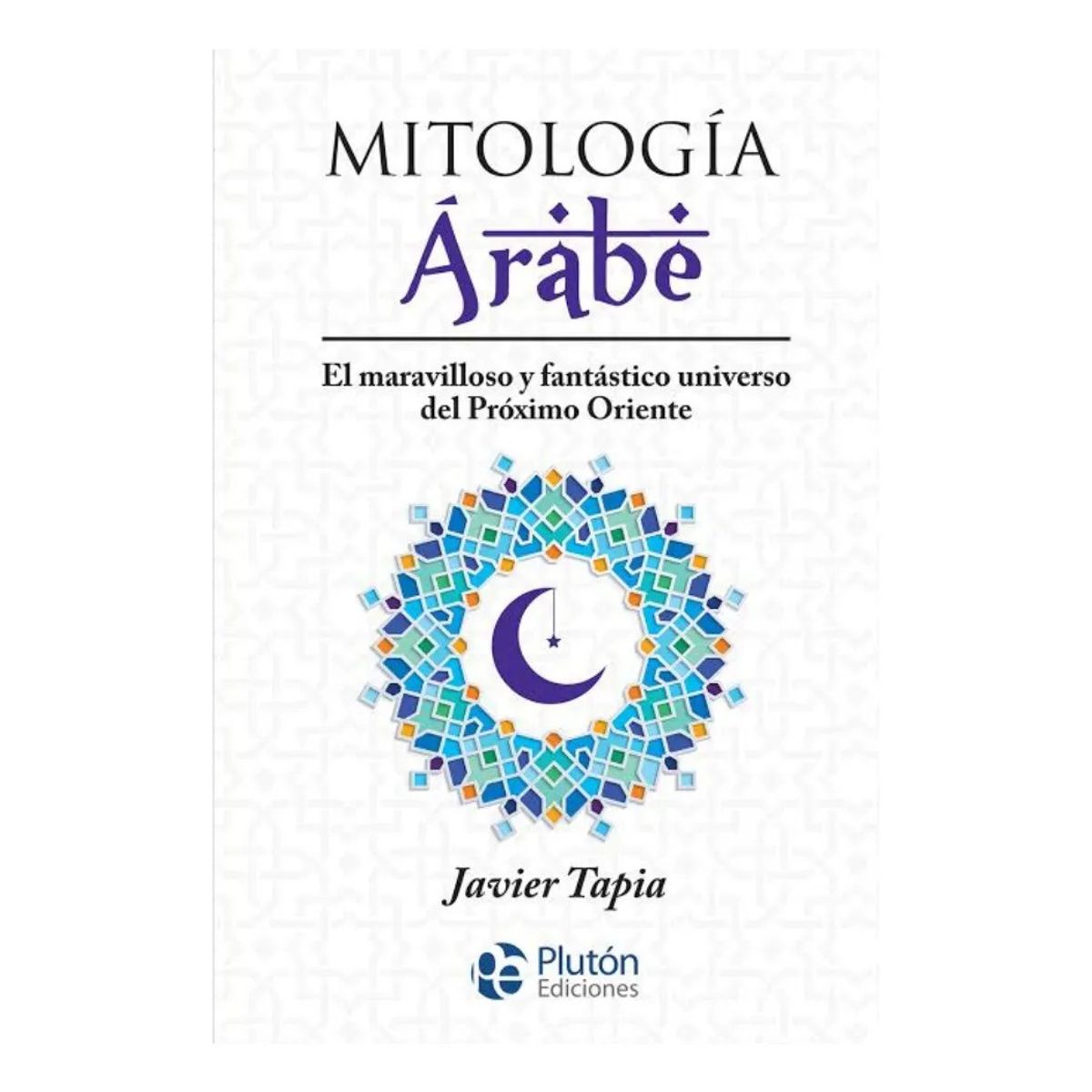 PLUTON EDICIONES - MITOLOGÍA ÁRABE - JAVIER TAPIA