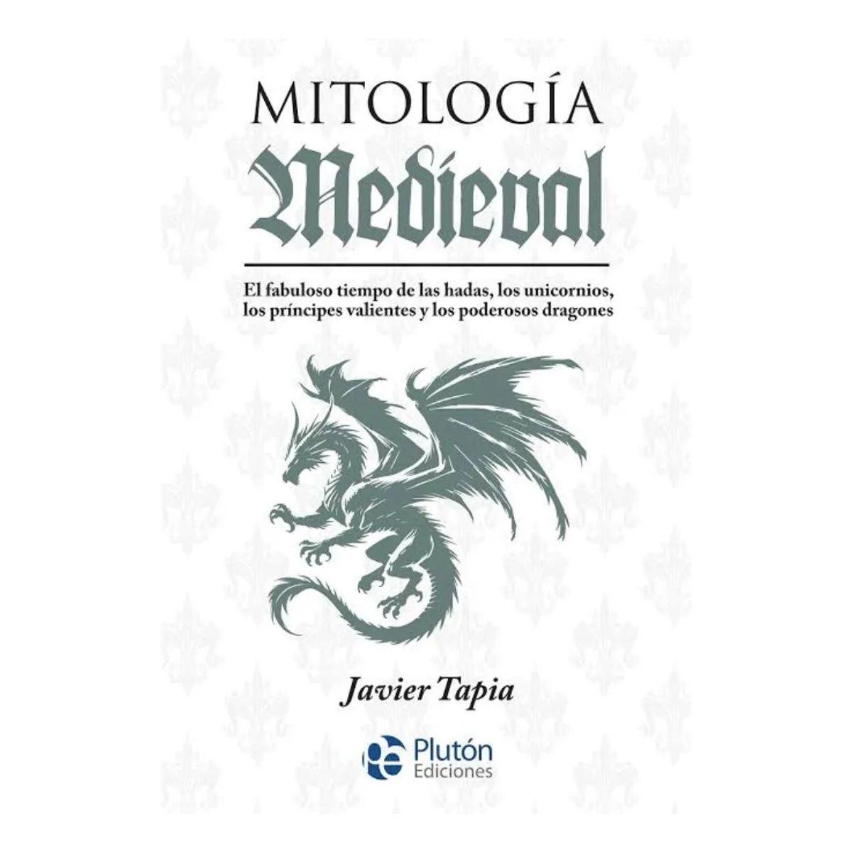 PLUTON EDICIONES - MITOLOGÍA MEDÍEVAL - JAVIER TAPIA