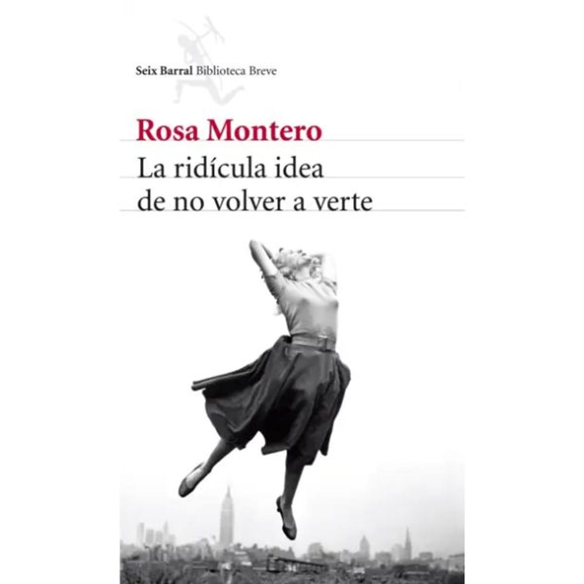 EDITORIAL SEIX BARRAL - La ridícula idea de no volver a verte - Rosa Montero - Seix Barral