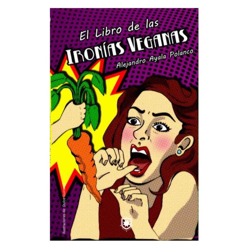 BIBLIOTECA DE CHILENIA - El Libro De Las Ironías Veganas - Alejandro Ayala