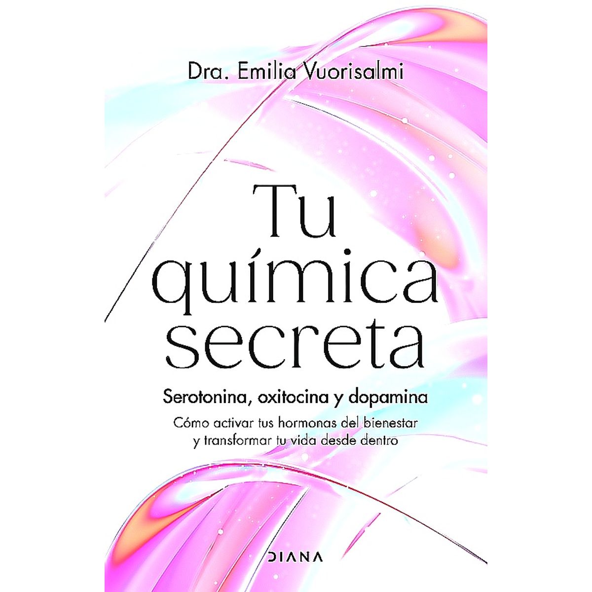 DIANA - Libro Tu química secreta - Dra. Emilia Vuorisalmi