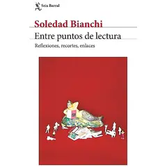 SEIX BARRAL - Libro Entre puntos de lectura - Soledad Bianchi