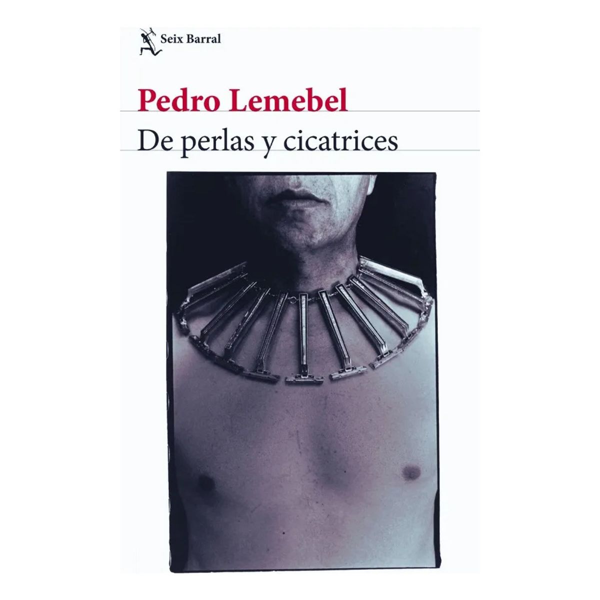 SEIX BARRAL - DE PERLAS Y CICATRICES - PEDRO LEMEBEL