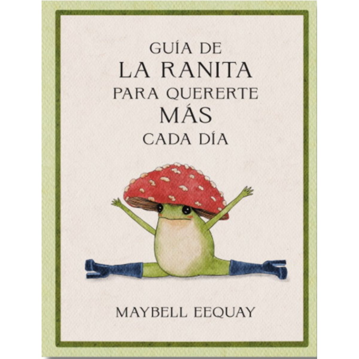 ANTARTICA LIBROS - Guia De La Ranita Para Quererte Mas Cada