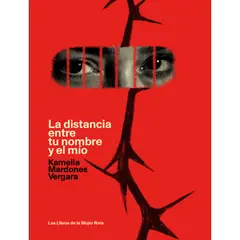 LIBROS DE LA MUJER ROTA - La Distancia Entre Tu Nombre Y El Mío