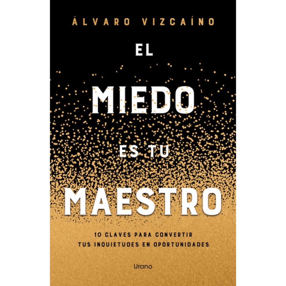 EDICIONES URANO - El Miedo Es Tu Maestro