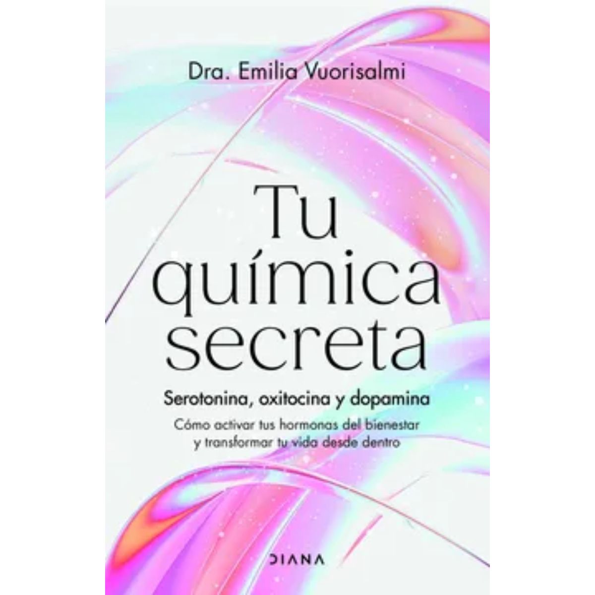 DIANA - Tu Química Secreta - Autor(a):  Dra. Emilia Vuorisalmi