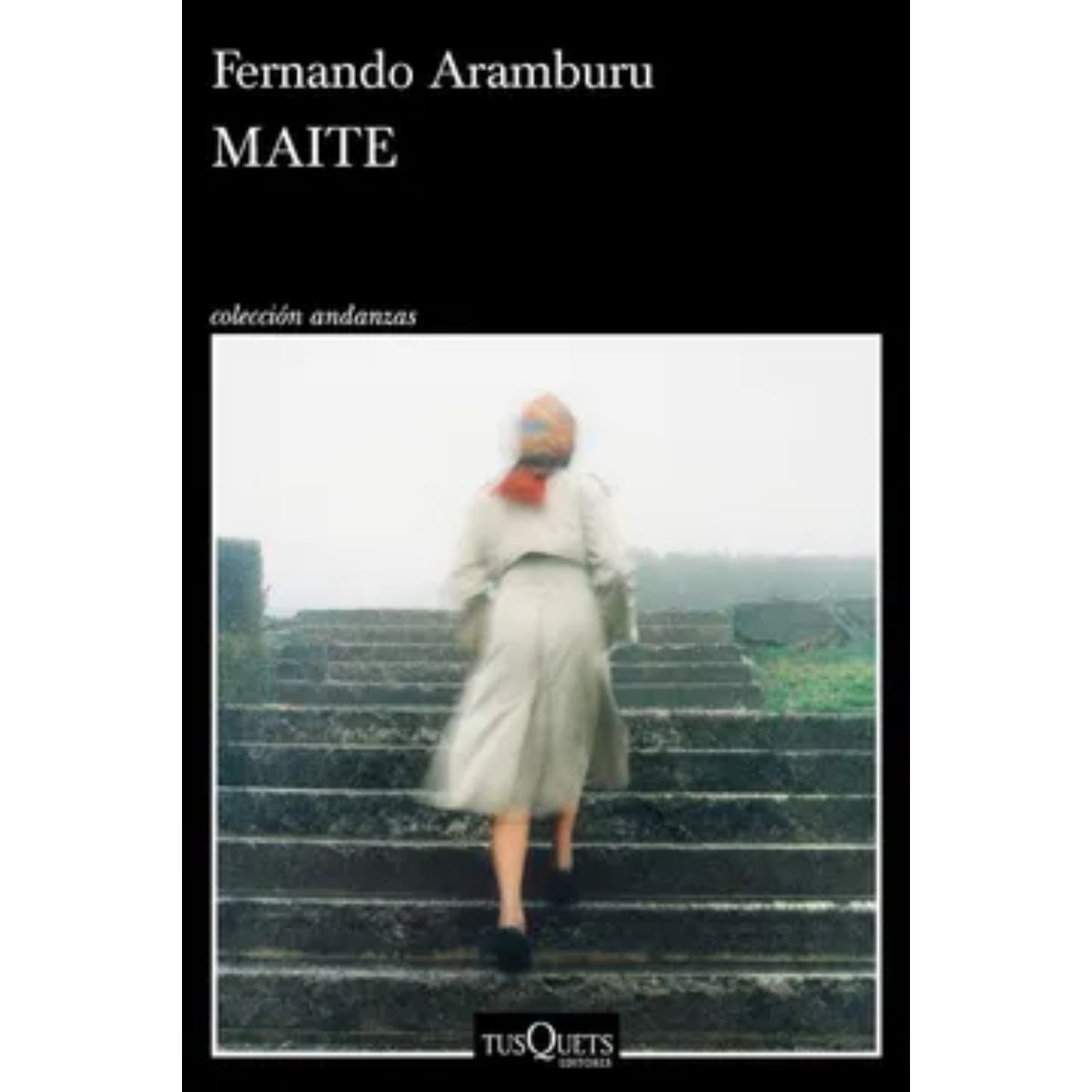 EDITORIAL TUSQUETS - Maite - Autor(a):  Fernando Aramburu