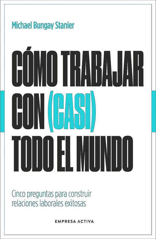 Libro Como Trabajar Con (Casi) Todo El Mundo -Bungay Stanier