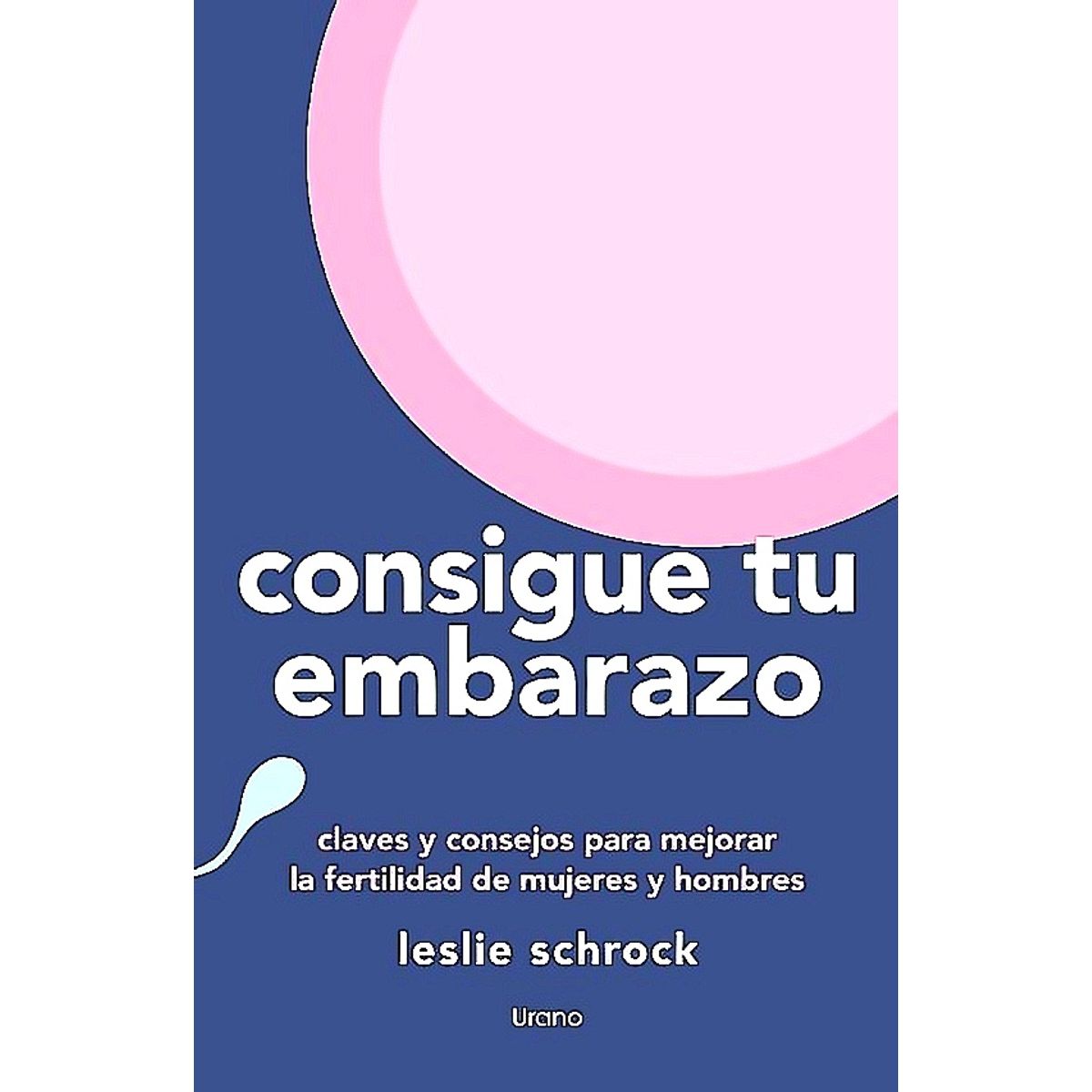 EDICIONES URANO - Libro Consigue Tu Embarazo -Schrock, Leslie