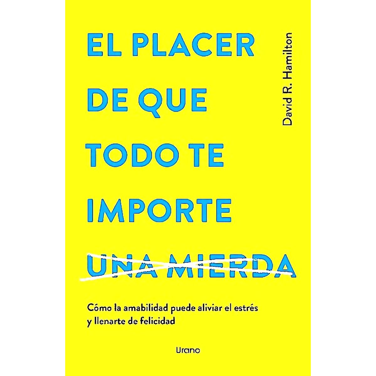EDICIONES URANO - Libro El Placer De Que Todo Te Importe… -Hamilton, David R.