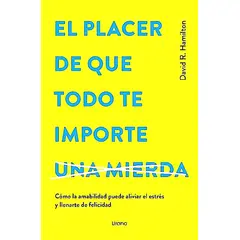 EDICIONES URANO - Libro El Placer De Que Todo Te Importe… -Hamilton, David R.