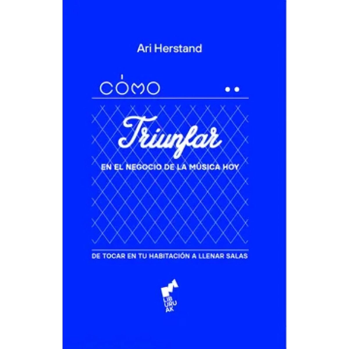 TOP10BOOKS - LIBRO Cómo Triunfar En El Negocio De La Música Hoy - ARI HERSTAND