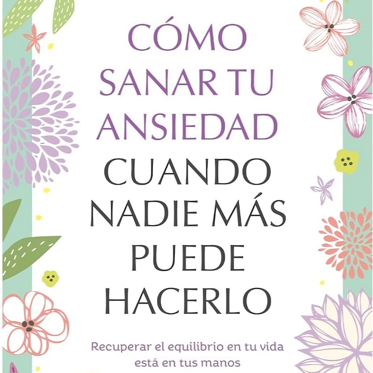 TOP10BOOKS - LIBRO Cómo s a n a r Tu Ansiedad Cuando Nadie Más Puede Hacerlo - AMY B. SHER