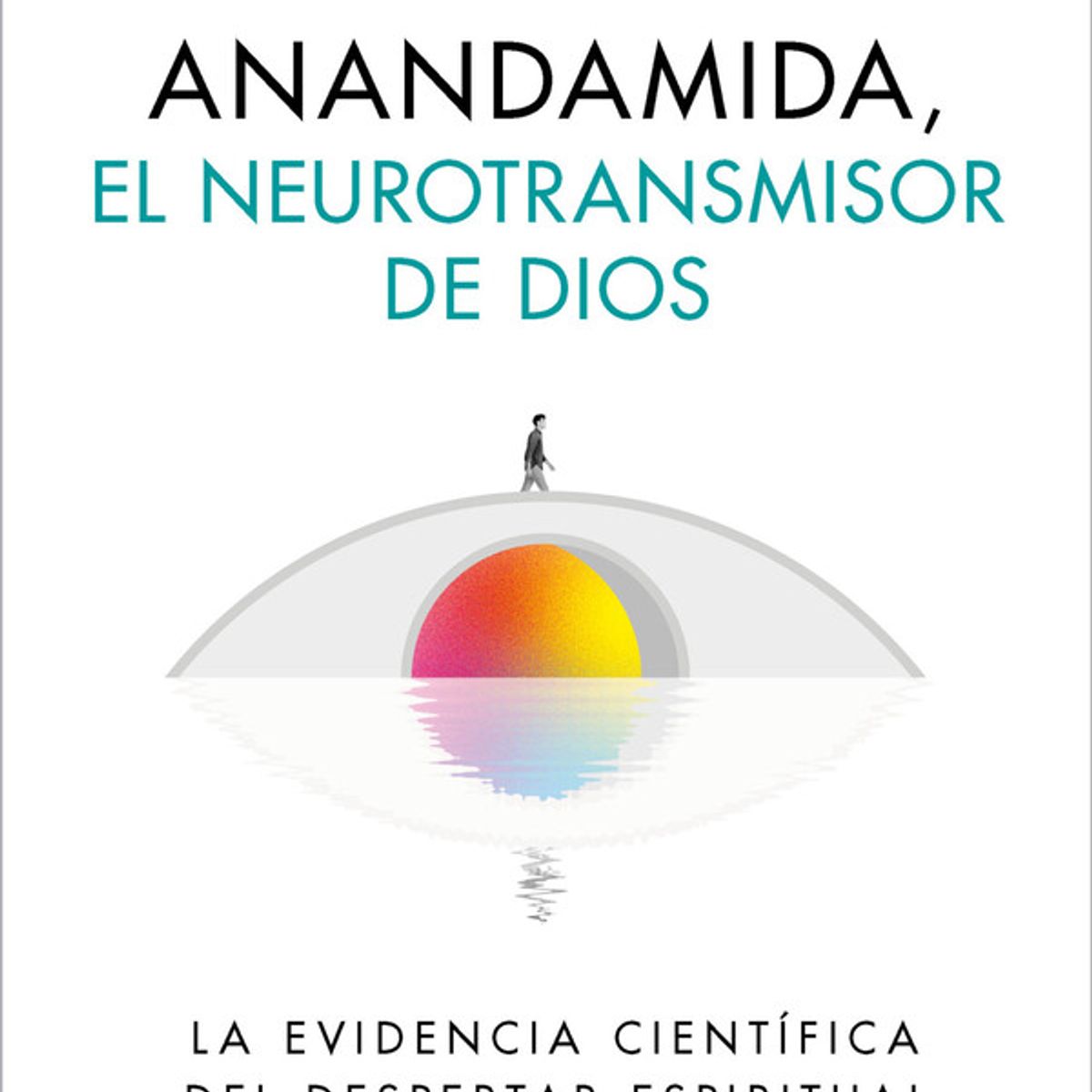 ANTARTICA LIBROS - Anandamida, El Neurotransmisor De Dios