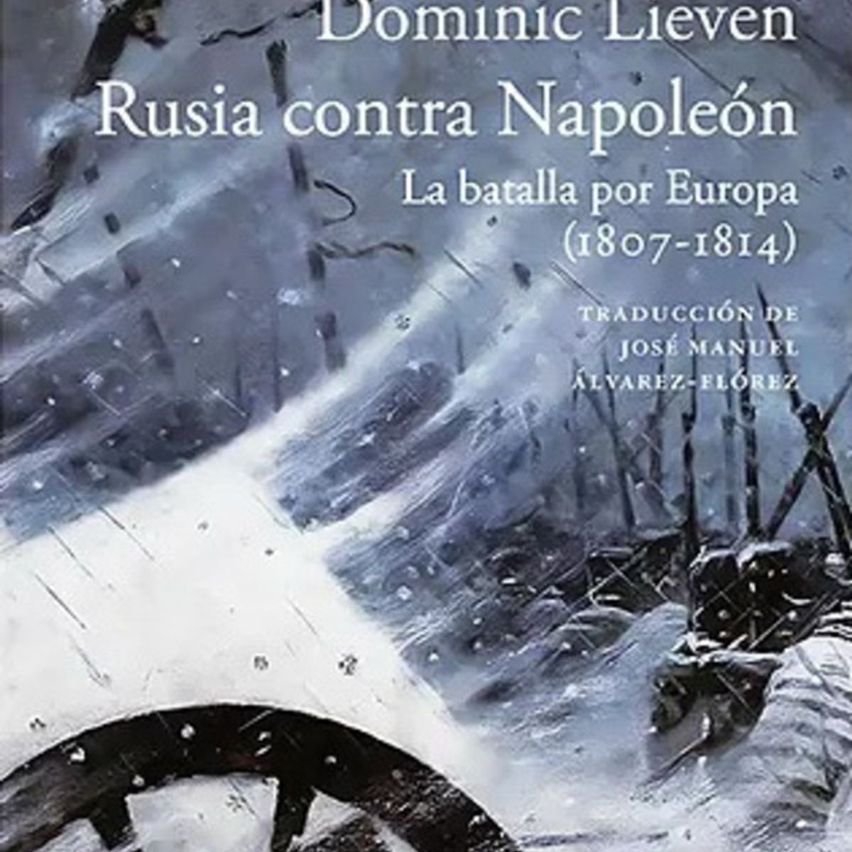 ANTARTICA LIBROS - Rusia Contra Napoleon. La Batalla Por Europa 1807-1814