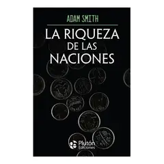 PLUTON EDICIONES - LA RIQUEZA DE LAS NACIONES - ADAM SMITH