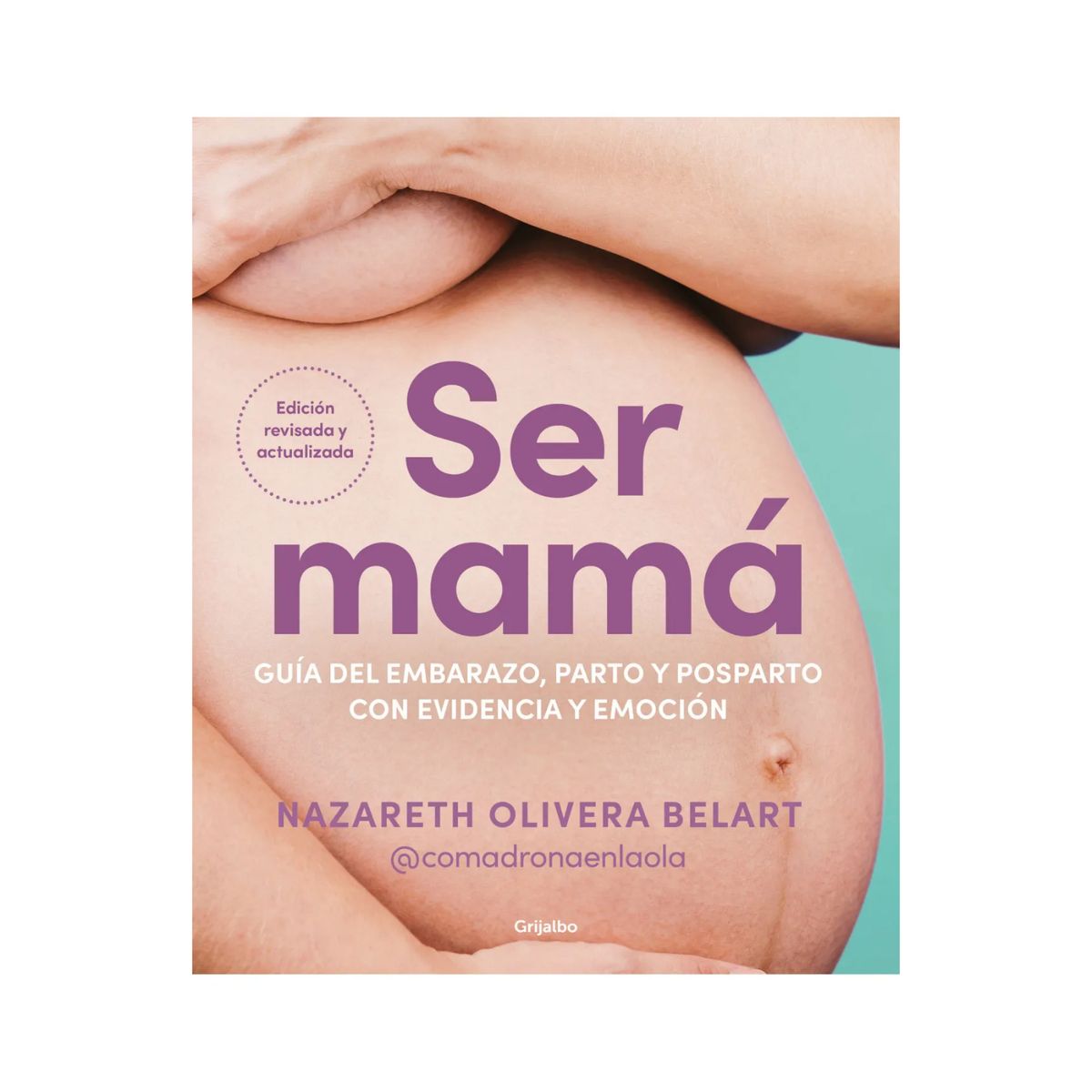 GRIJALBO - Ser Mama. Guia Del Embarazo, Parto Y Pos