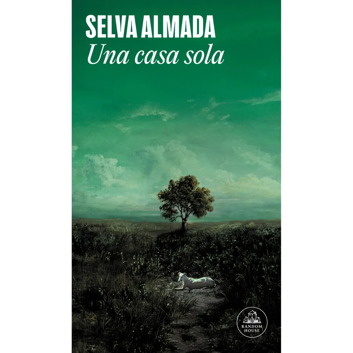 LITERATURA RANDOM HOUSE - Una Casa Sola - Autor(a):  Selva Almada