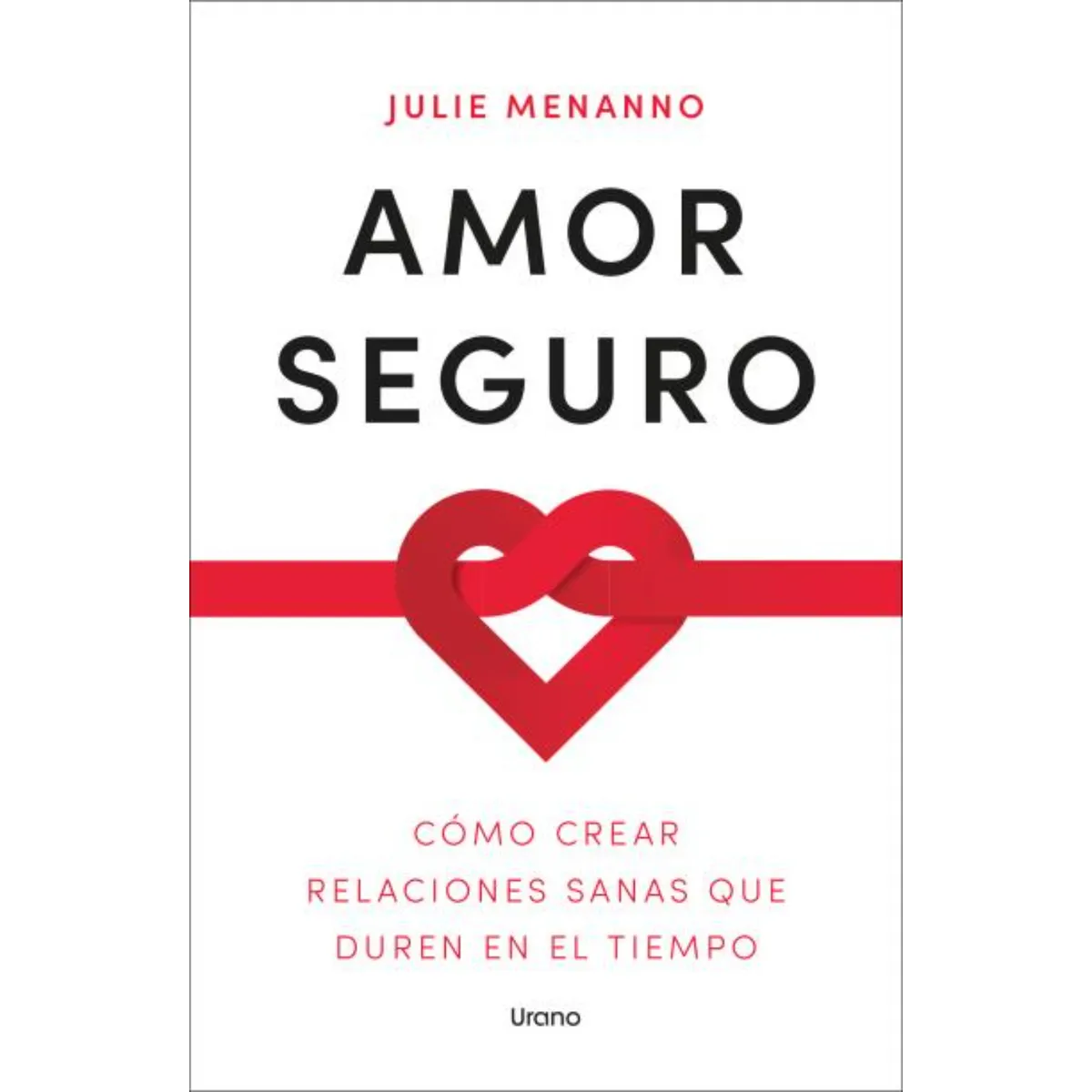 EDICIONES URANO - Amor Seguro. Como Crear Relaciones Sanas Que Duren En El Tiempo