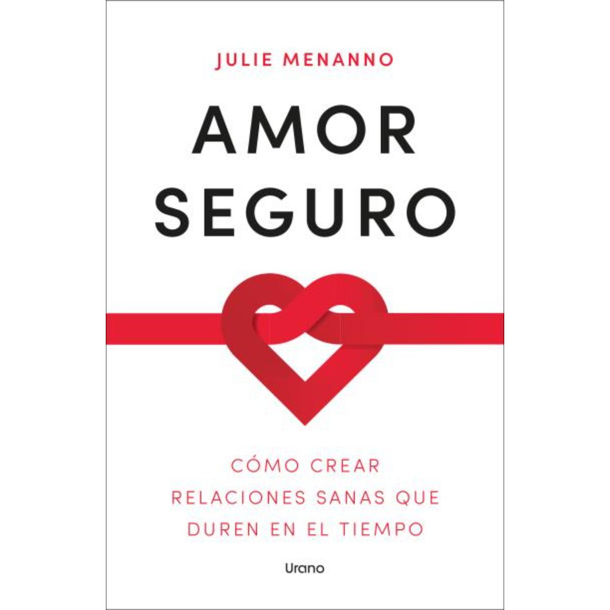 EDICIONES URANO - Amor Seguro. Como Crear Relaciones Sanas Que Duren En El Tiempo