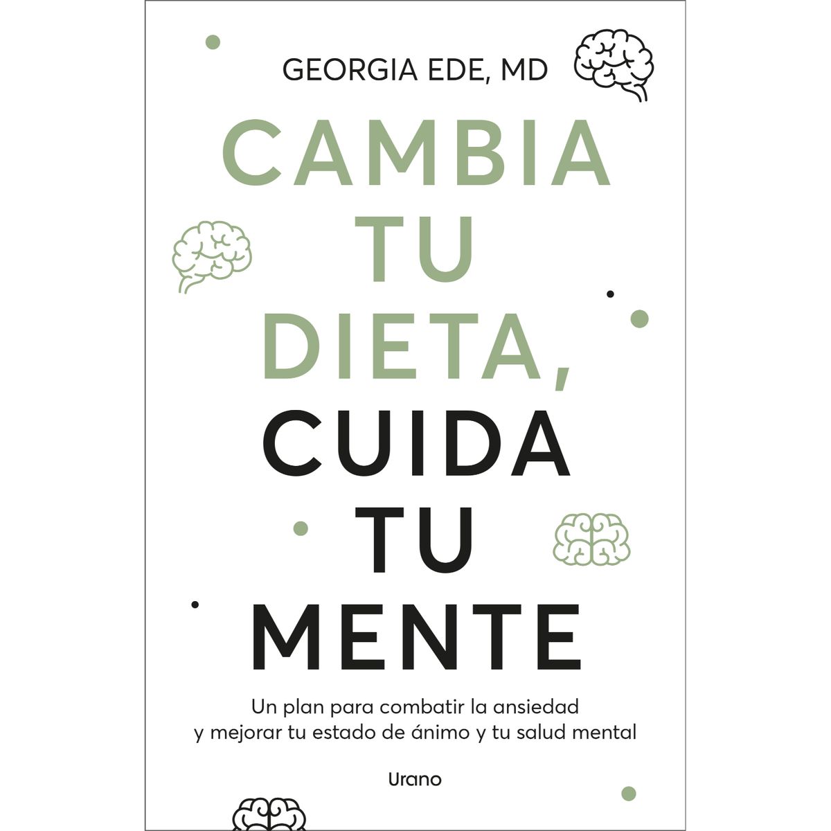 EDICIONES URANO - Cambia tu Dieta, Cuida Tu Mente
